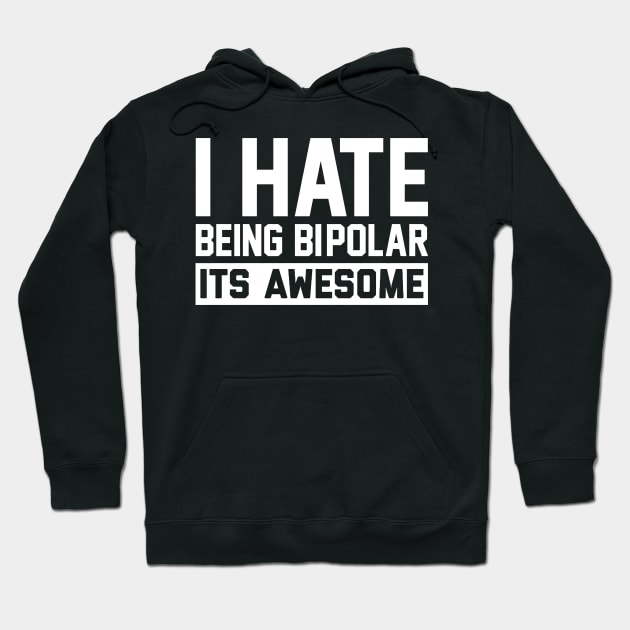 I Hate Being Bipolar Hoodie by kamskir